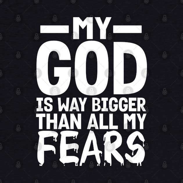 Christian Gift My God Is Way Bigger Than All My Fears by Merchweaver